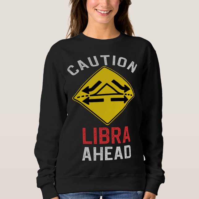 Zodiac Horoscope Libra Road Sign Traffic Signal Sweatshirt (Front)