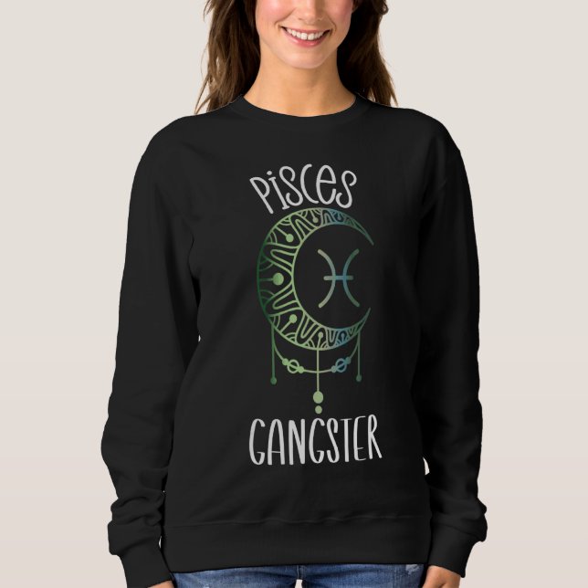 Zodiac Pisces Stuff For Women Pisces Gangster Cele Sweatshirt (Front)