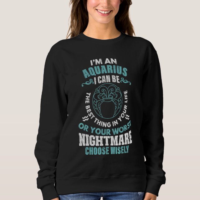 Zodiac Sign Im An Aquarius Graphic Sweatshirt (Front)