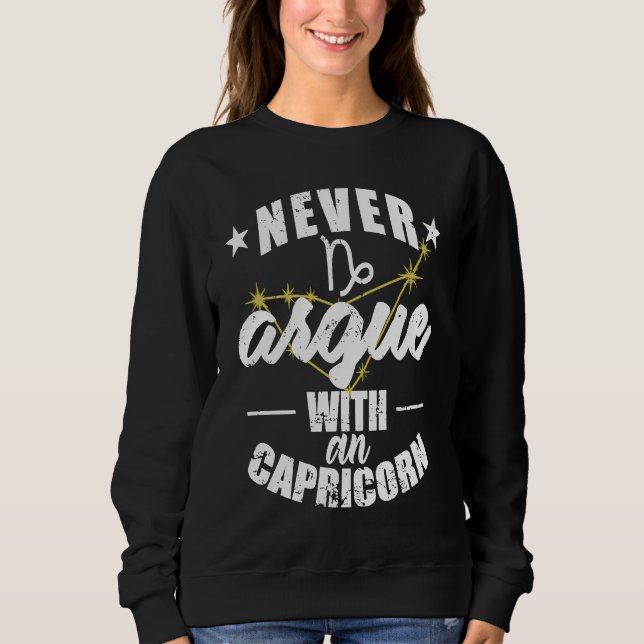 Zodiac Sign Never argue with an Capricorn Sweatshirt (Front)