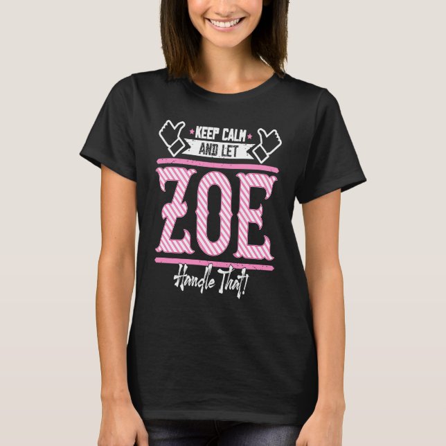 Zoe Keep Calm and let Zoe Handle that T-Shirt (Front)