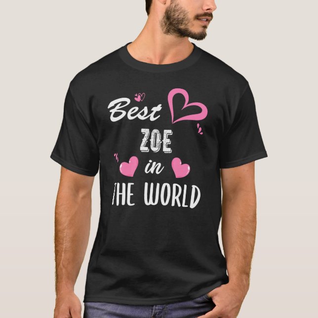 Zoe Name, Best Zoe in the World T-Shirt (Front)