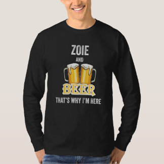 Zoie And Beer That's Why I'm Here   T-Shirt