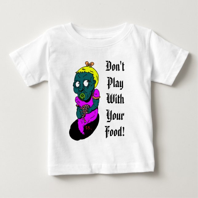 zombaby, Don't Play With Your Food! Baby T-Shirt (Front)