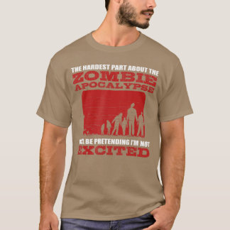 Zombie Apocalypse Ecited Funny Nerd Saying Horror  T-Shirt