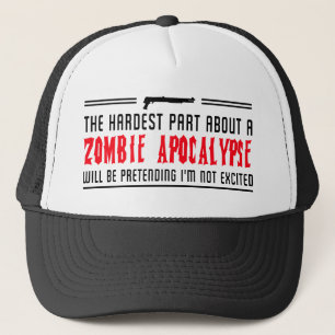 Zombie Apocalypse. Pretending I'm not excited Trucker Hat
