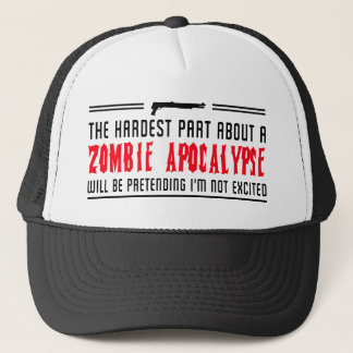 Zombie Apocalypse. Pretending I'm not excited Trucker Hat