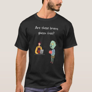 Zombie Are These Brains Gluten Free T-Shirt