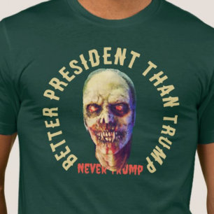 Zombie Better President than Trump Anti -Trump  T-Shirt