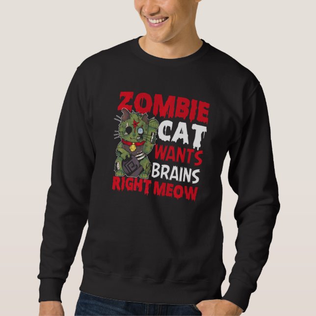 Zombie Cat Wants Brains Right Meow Cat Lover Hallo Sweatshirt (Front)