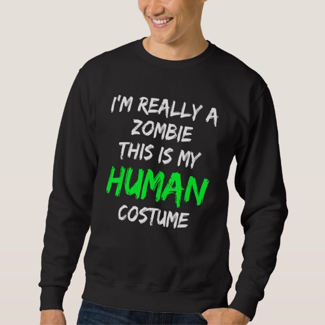 Zombie Costume This Is My Human Costume I'm Really Sweatshirt (Front)