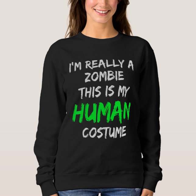 Zombie Costume This Is My Human Costume I'm Really Sweatshirt (Front)