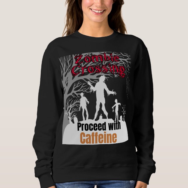 Zombie crossing, proceed with Caffeine.b Sweatshirt (Front)