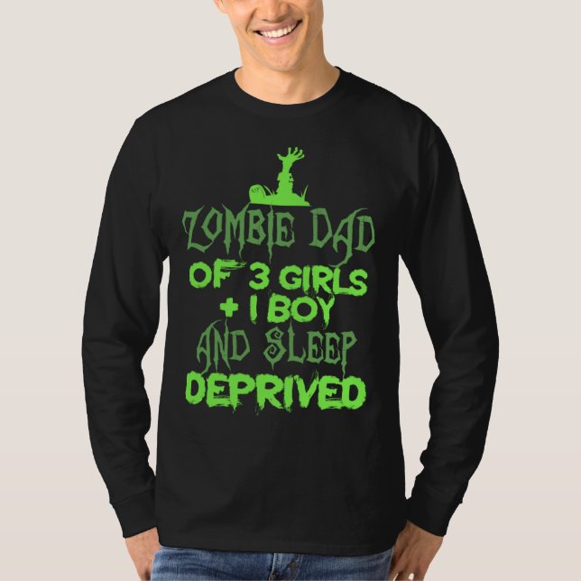 Zombie Dad 3 Girl 1 Boy Sleep Deprived Halloween   T-Shirt (Front)