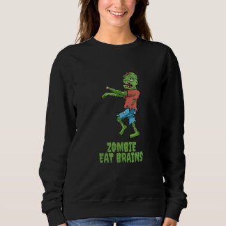 Zombie Eat Brains Halloween Party Scary Zombies Me Sweatshirt
