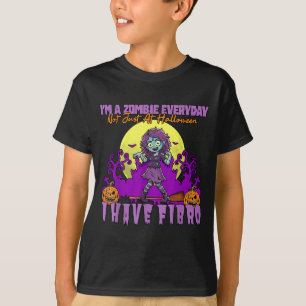 Zombie Everyday Not Halloween Have Fibro T-Shirt