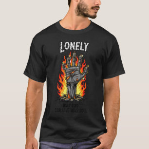 Zombie Hand Rising from Flames with "Lonely" Quote T-Shirt
