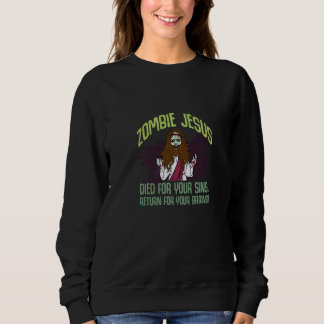 Zombie Jesus Died For Your Sins Atheist Freethinke Sweatshirt