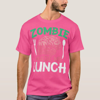 Zombie Made Me Lunch Halloween Trick Or Treat Zomb T-Shirt