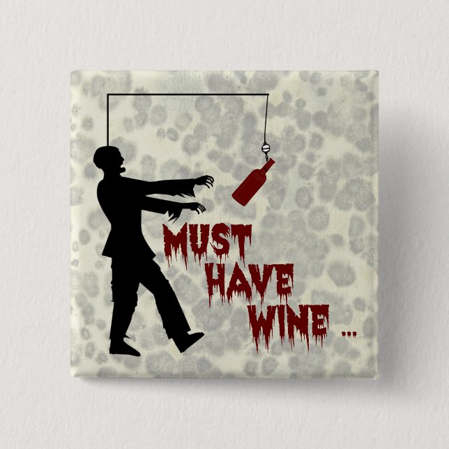 Zombie Must Have Wine 15 Cm Square Badge (Front)
