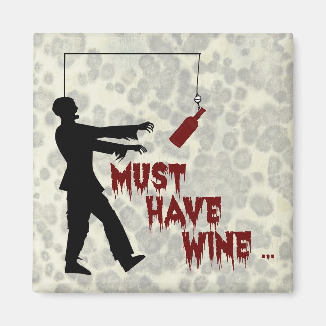 Zombie Must Have Wine Magnet (Front)