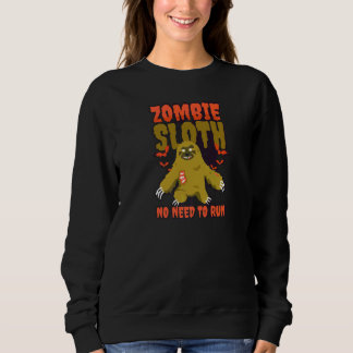 Zombie No Need To Run Halloween Sloth Sweatshirt