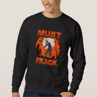 Zombie Oilfield Worker Must Frack for Oilfield Wor Sweatshirt