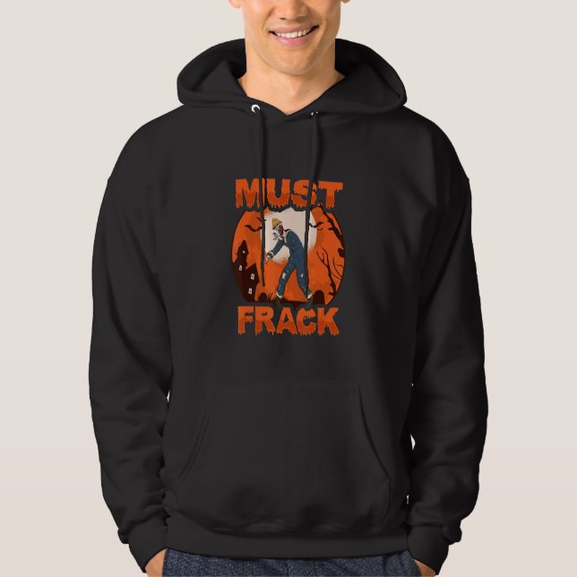 Zombie Oilfield Worker Must Frack Halloween Costum Hoodie (Front)