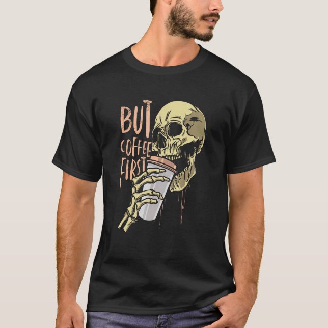 Zombie skull but coffee first Funny Halloween Desi T-Shirt (Front)
