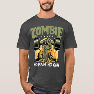 Zombie Strength No Pain Fun Work Out Gym Design 16 T-Shirt