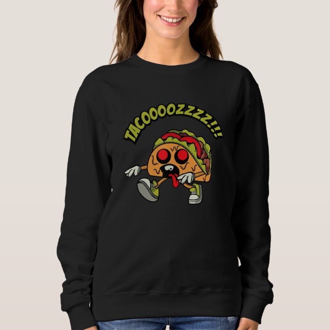 Zombie Taco  Tacos    Foodie Fan    Taco Zombie Sweatshirt (Front)
