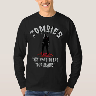 Zombie Warning They Want to Eat Your Brains Funny T-Shirt