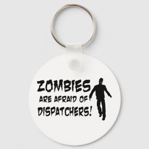 Zombies Are Afraid Of Dispatchers Key Ring