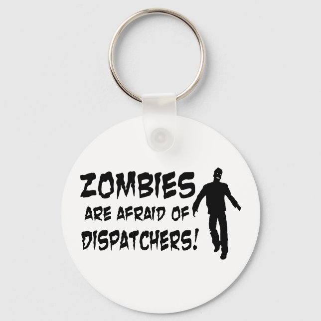 Zombies Are Afraid Of Dispatchers Key Ring (Front)