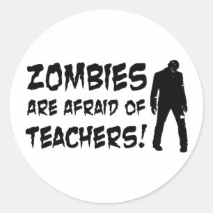 Zombies Are Afraid Of Teachers Classic Round Sticker