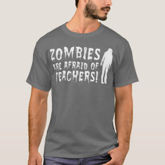 Zombies Are Afraid Of Teachers Halloween T  For Te T-Shirt
