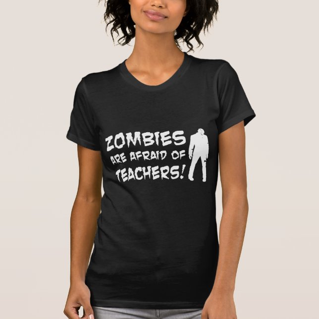 Zombies Are Afraid Of Teachers T-Shirt (Front)