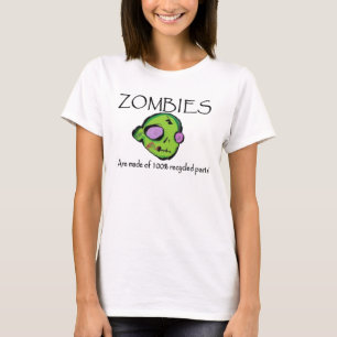 Zombies Are made of 100% recycled parts! T-Shirt