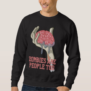 Zombies Are People Too. Sweatshirt