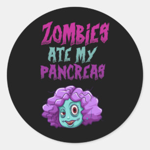 Zombies Ate My Pancreas T1d Type 1 Diabetes Girls Classic Round Sticker