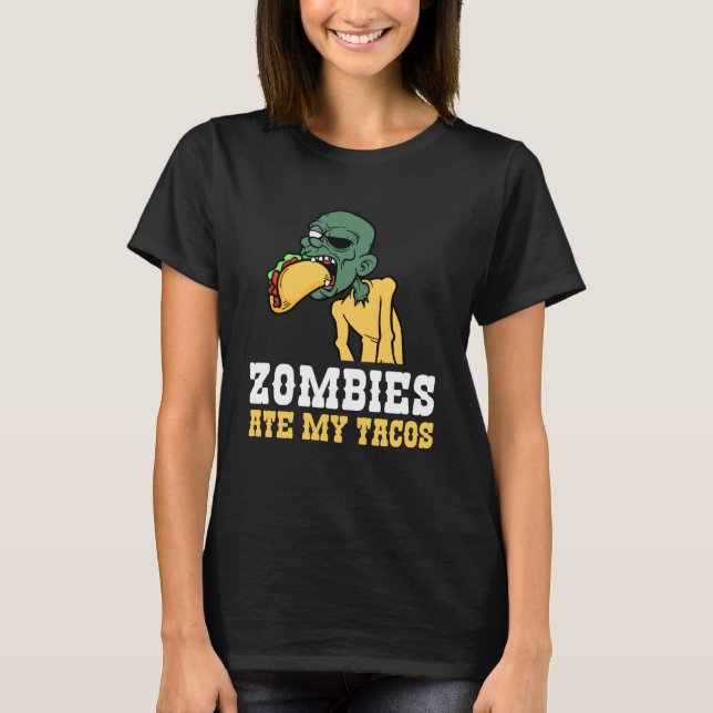 Zombies Ate My Tacos Lover Halloween Mexican T-Shirt (Front)