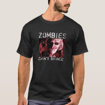 Zombies can't dance T-Shirt is a perfect gift.