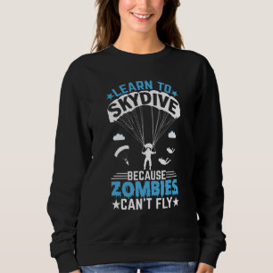 Zombies Can't Fly   Skydiver Skydiving Parachuting Sweatshirt