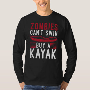 Zombies Cant Swim Buy A Kayak Funny Paddler Kayake T-Shirt