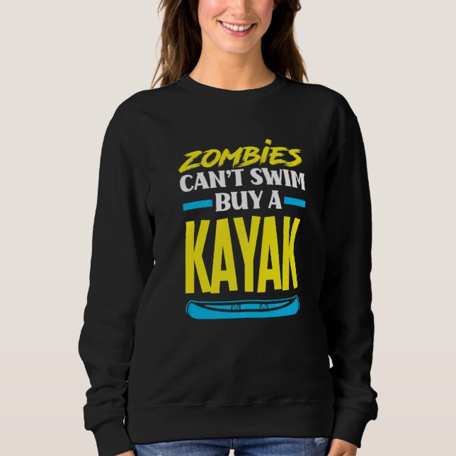 Zombies Can't Swim Buy A Kayak  Kayaking Kayaker Sweatshirt (Front)