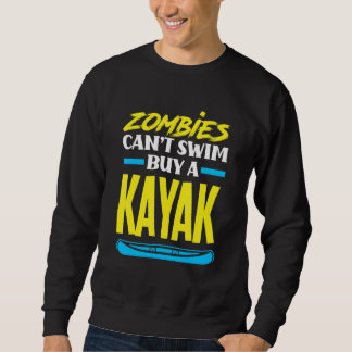 Zombies Can't Swim Buy A Kayak Kayaking Kayaker Sweatshirt