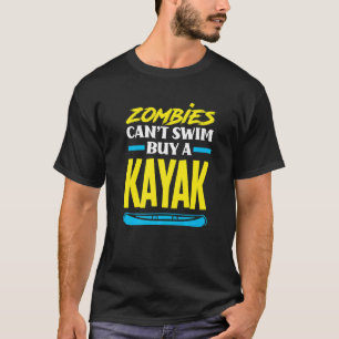 Zombies Can't Swim Buy A Kayak  Kayaking Kayaker T-Shirt