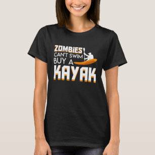 Zombies Cant Swim Buy Kayak Funny Kayaking Zombies T-Shirt