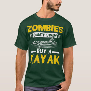 Zombies Canx27t Swim Buy A Kayak T-Shirt