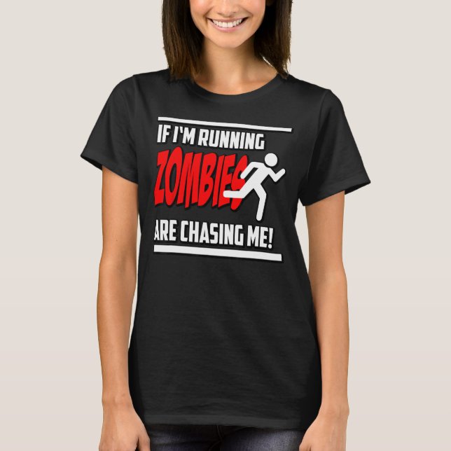 Zombies Chase Me Horror Nerd Geek Graphic T-Shirt (Front)